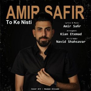 Amir Safir To Ke Nisti